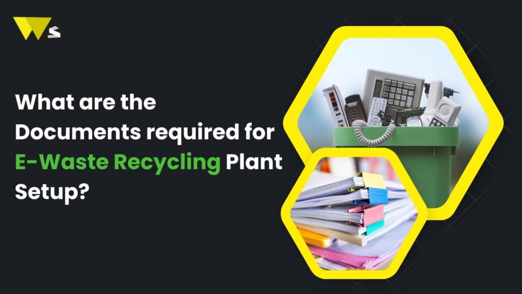 Documents Required for E-Waste Recycling Plant Setup