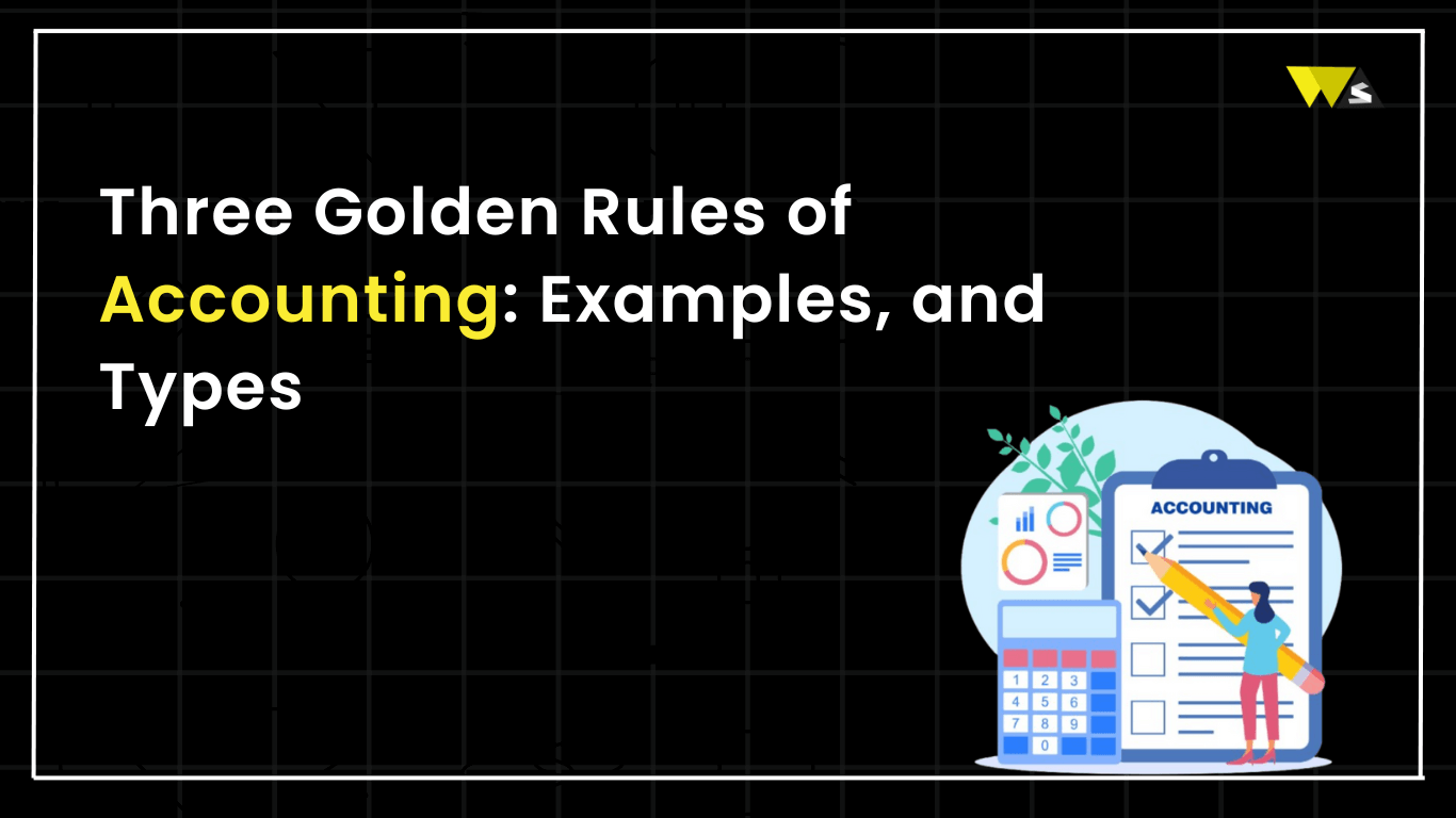 Three Golden Rules of Accounting Examples, and Types